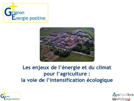 Les enjeux de l’énergie et du climat pour l’agriculture : la voie de l’intensification écologique.