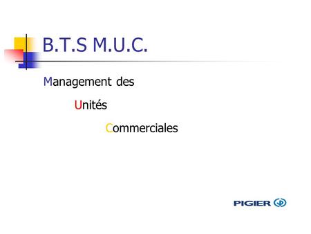 B.T.S M.U.C. Management des Unités Commerciales.