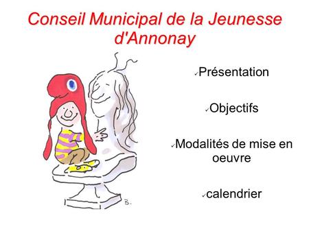 Présentation Objectifs Modalités de mise en oeuvre calendrier Conseil Municipal de la Jeunesse d'Annonay.