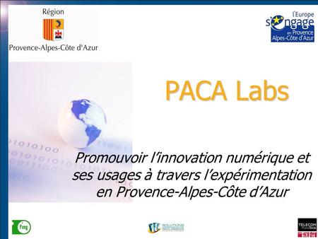 Octobre 20081 PACA Labs Promouvoir l’innovation numérique et ses usages à travers l’expérimentation en Provence-Alpes-Côte d’Azur.