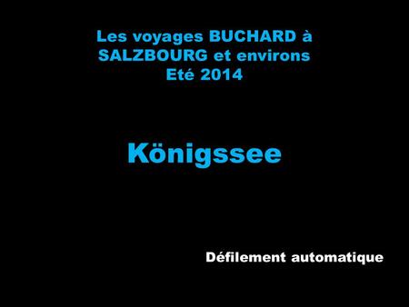 Les voyages BUCHARD à SALZBOURG et environs Eté 2014 Königssee Défilement automatique.