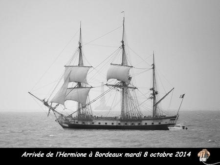 Arrivée de l’Hermione à Bordeaux mardi 8 octobre 2014 JFK.