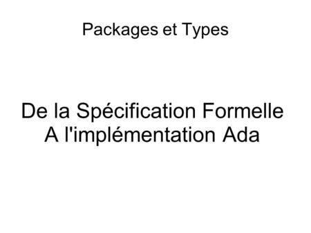 Packages et Types De la Spécification Formelle A l'implémentation Ada.