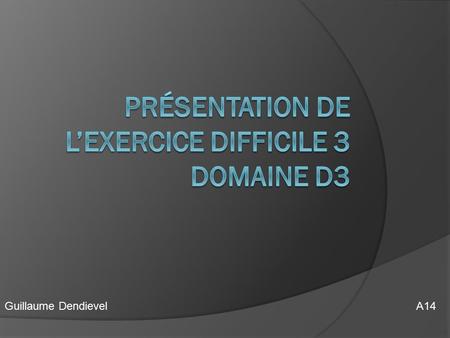 Guillaume DendievelA14. Plan de la présentation  I/ Présentation d’une feuille de calcul type  II/ Présentation de la feuille de synthèse  III/ Commentaires.