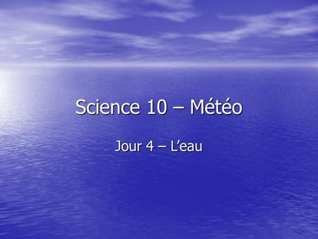 Science 10 – Météo Jour 4 – L’eau.