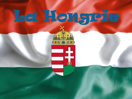 La Hongrie.