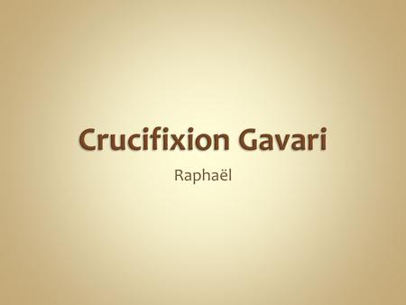 Crucifixion Gavari Raphaël.