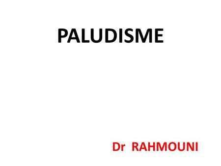 PALUDISME Dr RAHMOUNI.