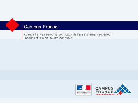 Campus France Agence française pour la promotion de l’enseignement supérieur, l’accueil et la mobilité internationale.