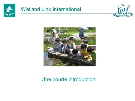 Une courte introduction Wetland Link International.