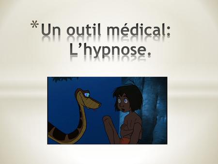 Un outil médical: L’hypnose.