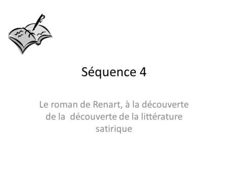 Séquence 4 Le roman de Renart, à la découverte de la découverte de la littérature satirique.