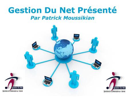Gestion Du Net Présenté Par Patrick Moussikian
