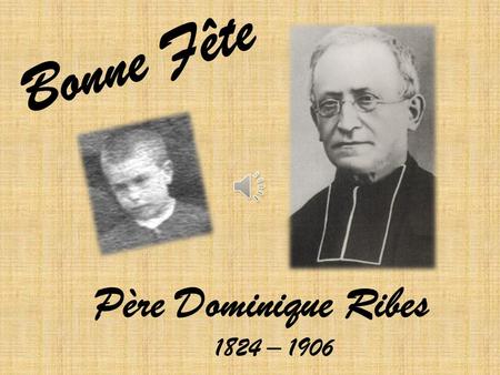 Bonne Fête Père Dominique Ribes 1824 – 1906.