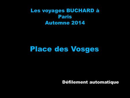 Les voyages BUCHARD à Paris Automne 2014 Place des Vosges Défilement automatique.