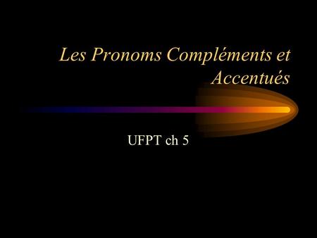 Les Pronoms Compléments et Accentués UFPT ch 5. Les objets directs 1. Un objet direct reçoit directement l’action du verbe Je vois la maison. 2. Les pronoms.