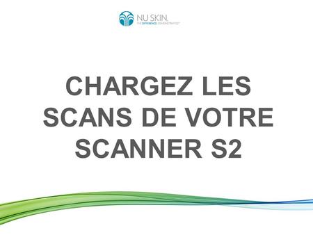 CHARGEZ LES SCANS DE VOTRE SCANNER S2. Charger les scans de votre Scanner signifie : Envoyer les données des scans que vous avez effectués de votre Scanner.