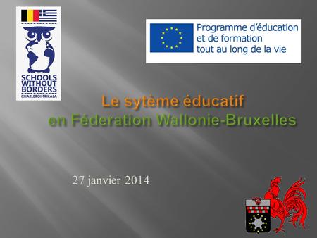 Le sytème éducatif en Féderation Wallonie-Bruxelles 27 janvier 2014.