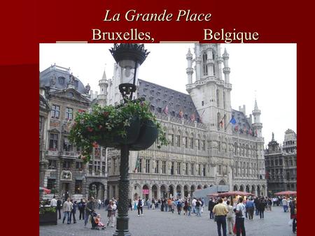 La Grande Place ____ Bruxelles, _____ Belgique. La porte de Brandenbourg __ Berlin, __ Allemagne.