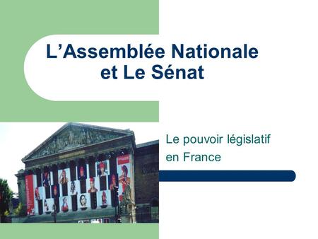 L’Assemblée Nationale et Le Sénat