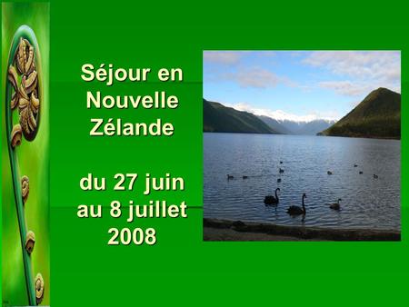 Séjour en Nouvelle Zélande du 27 juin au 8 juillet 2008.