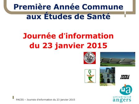 Première Année Commune aux Études de Santé Journée d’information du 23 janvier 2015 PACES – Journée d’information du 23 janvier 2015 1.
