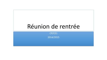 Réunion de rentrée CP/CE1 2014/2015.