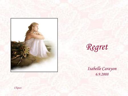 Regret Isabelle Carayon 6.9.2008 Cliquez.