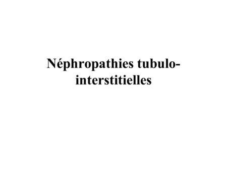 Néphropathies tubulo-interstitielles