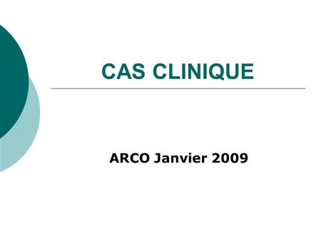 CAS CLINIQUE ARCO Janvier 2009.