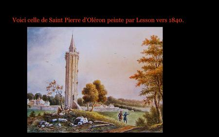 Voici celle de Saint Pierre d’Oléron peinte par Lesson vers 1840.