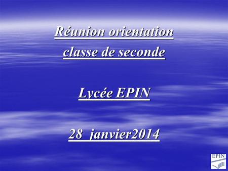 Réunion orientation classe de seconde Lycée EPIN 28 janvier2014