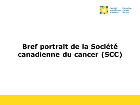 Bref portrait de la Société canadienne du cancer (SCC)