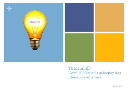 + Tutoriel KF L’outil IPROM et la sélection des idées prometteuses Janvier 2013.