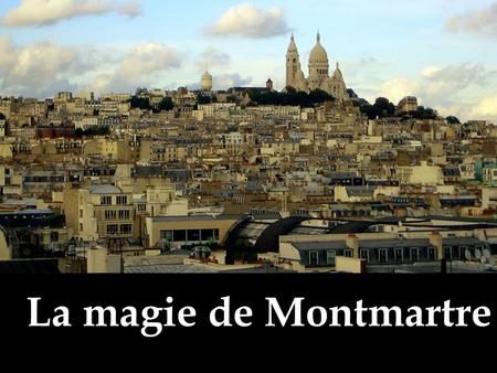 La magie de Montmartre.