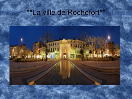 **La ville de Rochefort**