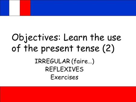 Objectives: Learn the use of the present tense (2)