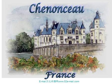 Chenonceau France E-mail文化传播网www.52e-mail.com.