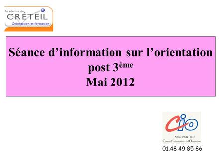 Séance d’information sur l’orientation post 3 ème Mai 2012 01.48 49 85 86.