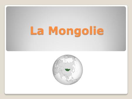 La Mongolie.