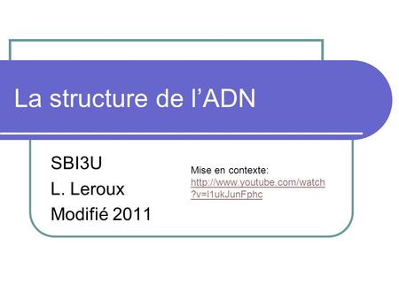 La structure de l’ADN SBI3U L. Leroux Modifié 2011