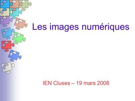 Les images numériques IEN Cluses – 19 mars 2008. Plan Les pistes pédagogiques Expériences de pratiques personnelles dans sa classe Aspects techniques.