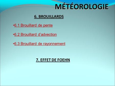 MÉTÉOROLOGIE 6. BROUILLARDS 7. EFFET DE FOEHN 6.1 Brouillard de pente