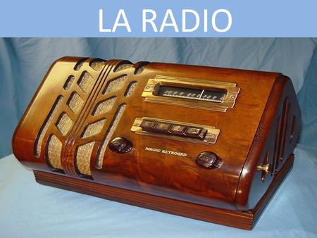 LA RADIO. La radio a été inventée en 1896. Son créateur s’appelle GUILLERMO MARCONI Des objectifs principaux: INFORMER AMUSER.