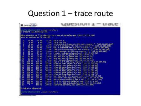Question 1 – trace route. Question 1 - Question 1 - Localisation Suivant le trafic, les chemins empruntés peuvent varier.