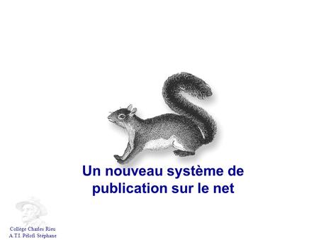 Un site sous SPIP Un nouveau système de publication sur le net Collège Charles Rieu A.T.I. Pélofi Stéphane.