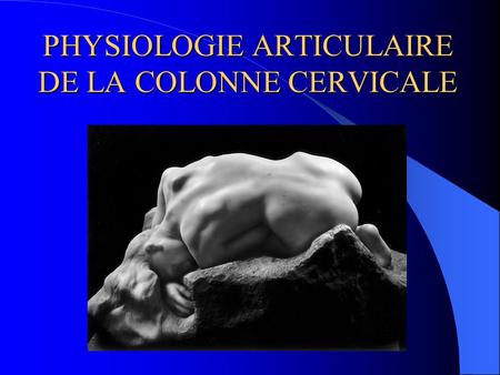 PHYSIOLOGIE ARTICULAIRE DE LA COLONNE CERVICALE