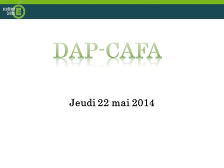 DAP-CAFA Jeudi 22 mai 2014.