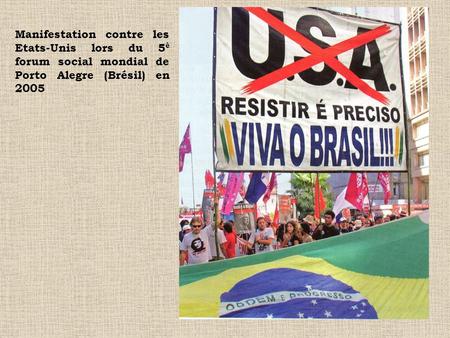 Manifestation contre les Etats-Unis lors du 5è forum social mondial de Porto Alegre (Brésil) en 2005 1.