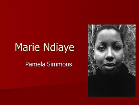 Marie Ndiaye Pamela Simmons.